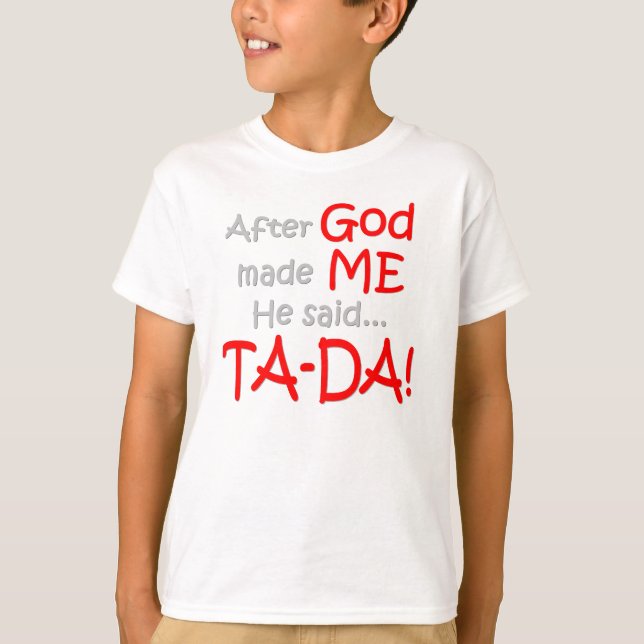 Camiseta Después de que dios me hiciera, él dijo….¡TA-DA!! (Anverso)