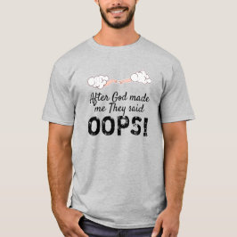 Camiseta Después De Que Dios Me Hiciera Me Dijeron "¡OH!"