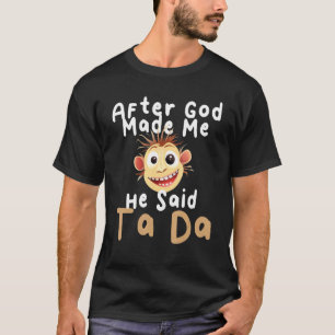 Camiseta Después De Que Dios Me Hizo Dijo Que El Chiste Sar