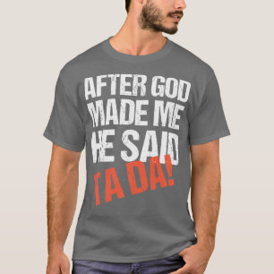 Camiseta Después De Que Dios Me Hizo Dijo Que Tada Funny La