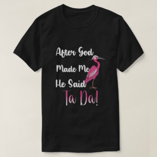 Camiseta Después De Que Dios Me Hizo Dijo Ta Da, Funny Flam