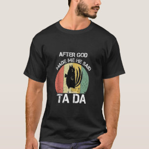 Camiseta Después de que Dios me hizo Él dijo Ta Da gallina