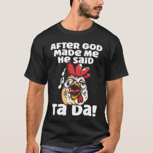 Camiseta Después de que Dios me hizo Él dijo Ta Da Gallo
