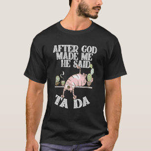 Camiseta Después de que Dios me hizo Él dijo Ta Da Gato Loc