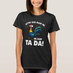 Camiseta Después de que Dios me hizo Él dijo TA DA Pollito