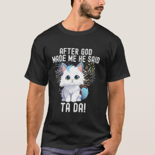 Camiseta después de que dios me hizo él dijo tada gato