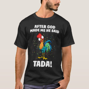 Camiseta Después de que Dios me hizo Él dijo TaDa Pollo