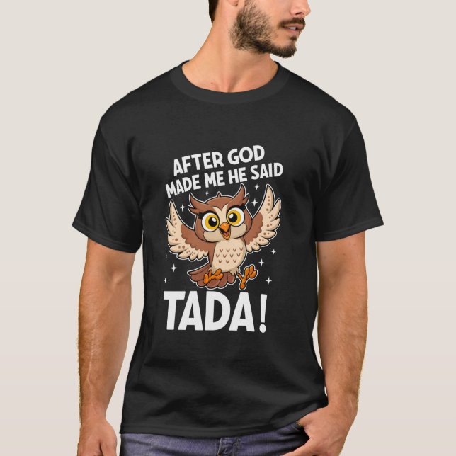 Camiseta Después De Que Dios Me Hizo Me Dijo Ta Da Funny Fl (Anverso)