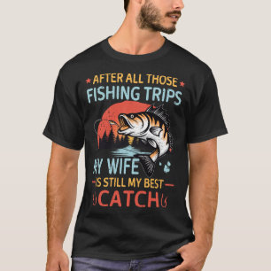 Camiseta Después De Todos Esos Viajes De Pesca Mi Esposa Si