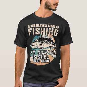Camiseta Después De Todos Estos Años De Pesca Mi Esposa Tod