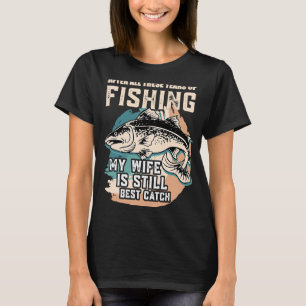 Camiseta Después De Todos Estos Años De Pesca Mi Esposa Tod