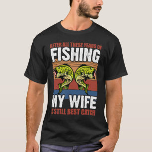 Camiseta Después De Todos Estos Años De Pesca Mi Esposa Tod