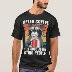 Camiseta Después Del Café Me Siento Bien Por Odiar A La Gen