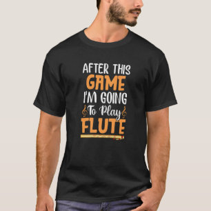 Camiseta Después del juego voy a tocar flautista flautista