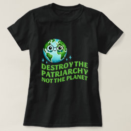 Camiseta Destruir El Patriarcado No El Planeta Ecofeminista