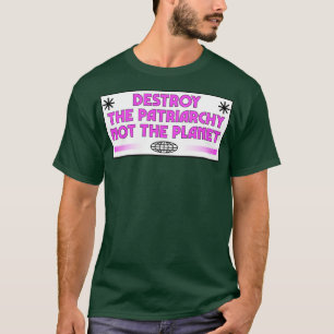 Camiseta Destruir El Patriarcado No El Planeta Feminista2