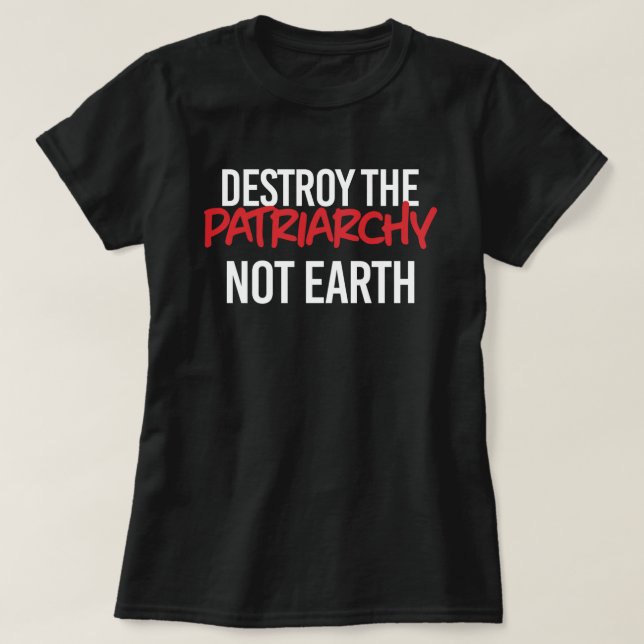 Camiseta Destruir el patriarcado, no la Tierra (Diseño del anverso)