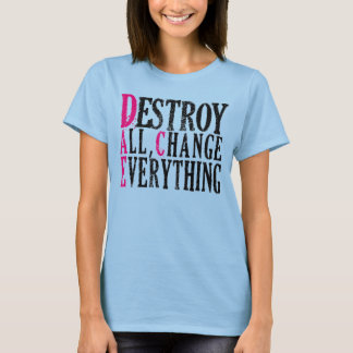 Camiseta Destruye todos los cambios todo lo que las mujeres