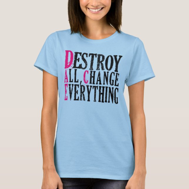 Camiseta Destruye todos los cambios todo lo que las mujeres (Anverso)
