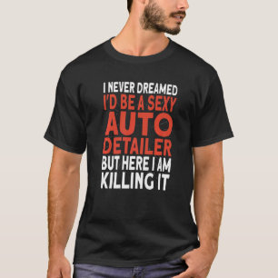 Camiseta Detailer de coches que nunca soñé que sería un Det