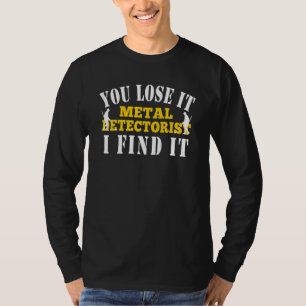 Camiseta Detección de Metal Pierdes Lo Encuentro Detección