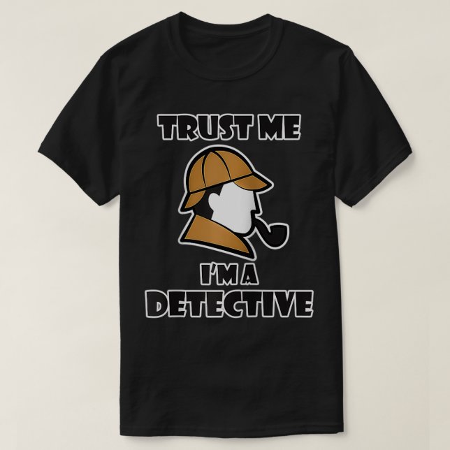 Camiseta Detective Design for Men & Women - Trust Me I'm a  (Diseño del anverso)
