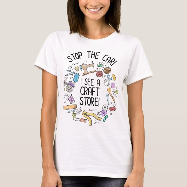 Camiseta ¡Detén El Coche! Veo Una Tienda De Artesanías (Anverso)