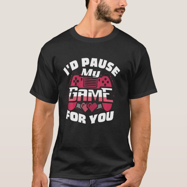 Camiseta Detendría Mi Juego Por Ti Divertido Valentine Vide (Anverso)