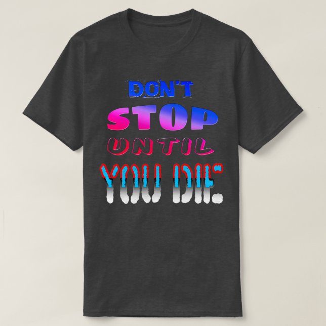 Camiseta Detener Donx27t Hasta Que Mueras (Diseño del anverso)