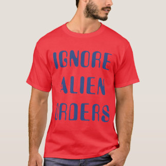 Camiseta Detener y Atrapar Fuego Ignorar Órdenes Alienígena