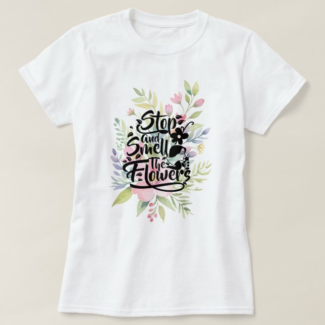 Camiseta Detener y oler las flores (Diseño del anverso)