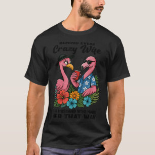 Camiseta Detrás de cada esposa loca hay un marido que la hi