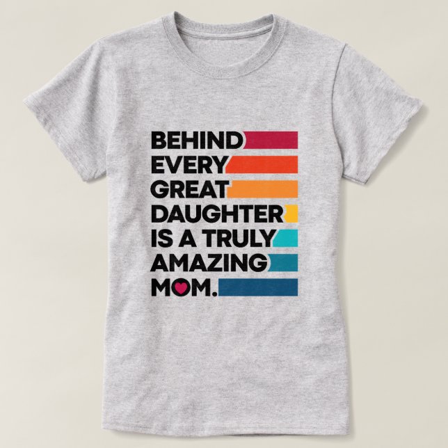 Camiseta Detrás De Cada Gran Hija Hay Una Madre Verdaderame (Diseño del anverso)