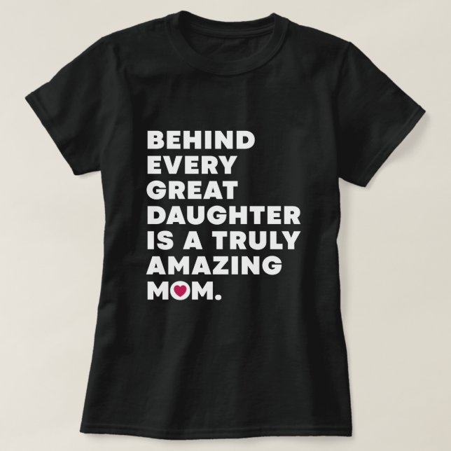 Camiseta Detrás De Cada Gran Hija Hay Una Madre Verdaderame (Diseño del anverso)