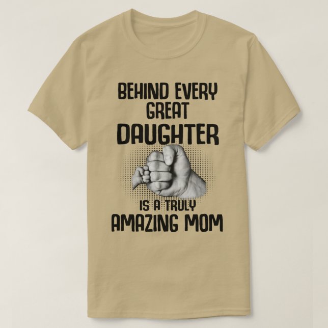 Camiseta Detrás De Cada Gran Hija Hay Una Madre Verdaderame (Diseño del anverso)