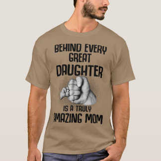 Camiseta Detrás De Cada Gran Hija Hay Una Madre Verdaderame