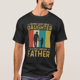 Camiseta Detrás de cada gran hija hay una verdadera