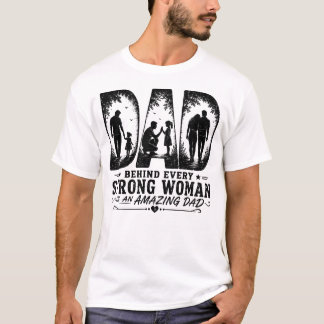 Camiseta Detrás De Cada Mujer Fuerte Hay Un Papá I