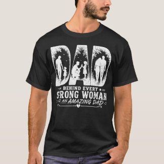 Camiseta Detrás De Cada Mujer Fuerte Hay Un Papá I