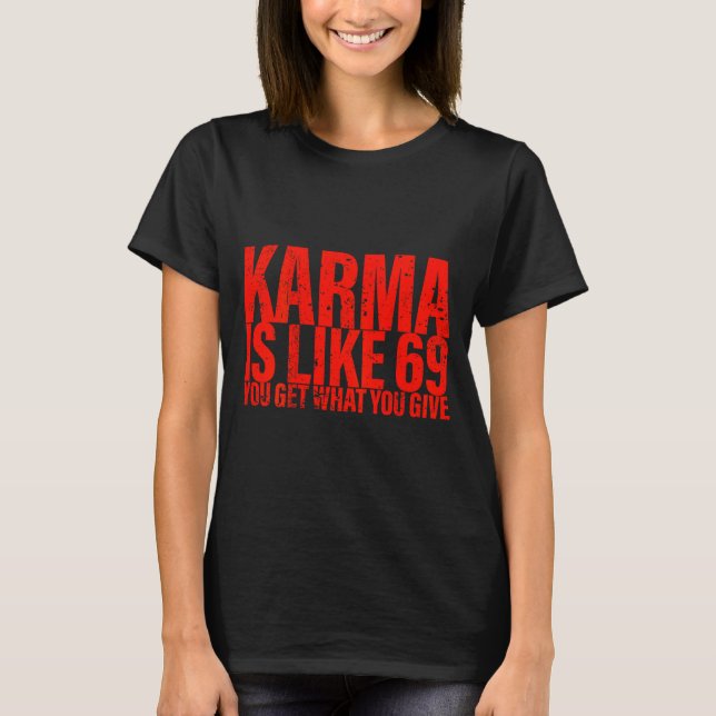 Camiseta (detrás) Karma es como 69 Obtienes lo que das Funn (Anverso)
