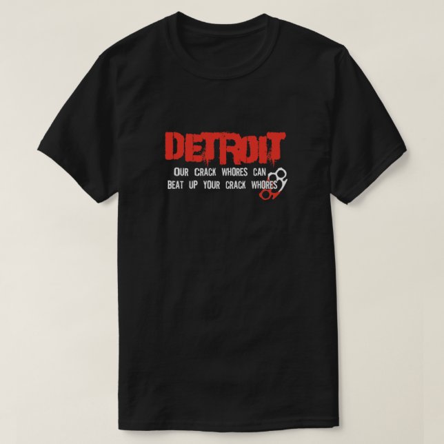 Camiseta Detroit City - Our Crack Whores can beat up your c (Diseño del anverso)