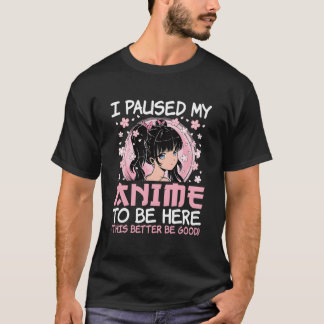 Camiseta Detuve En Pausa Mi Anime Para Estar Aquí Japanese