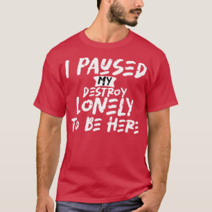 Camiseta detuve mi destrucción sola para estar aquí 1