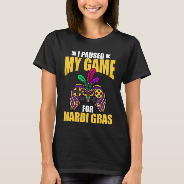 Camiseta Detuve mi juego para el desfile de mardi gras 2 (Anverso)