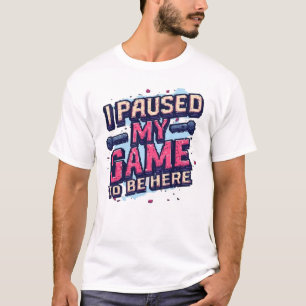 Camiseta Detuve Mi Juego Para Estar Aquí Divertido Juego Re