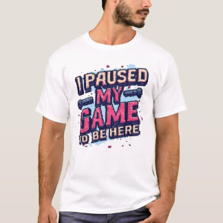 Camiseta Detuve Mi Juego Para Estar Aquí Divertido Juego Re