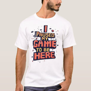 Camiseta Detuve mi juego para estar aquí divertido juego re