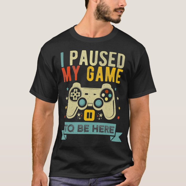 Camiseta Detuve mi juego para estar aquí Humor divertido de (Anverso)