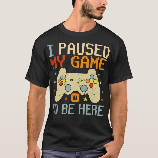 Camiseta Detuve mi juego para estar aquí Humor divertido de (Anverso)