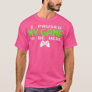 Camiseta Detuve mi juego para estar aquí regalos de juego p